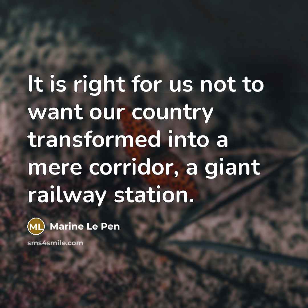 “It is right for us not to want our country…” quote by Marine Le Pen