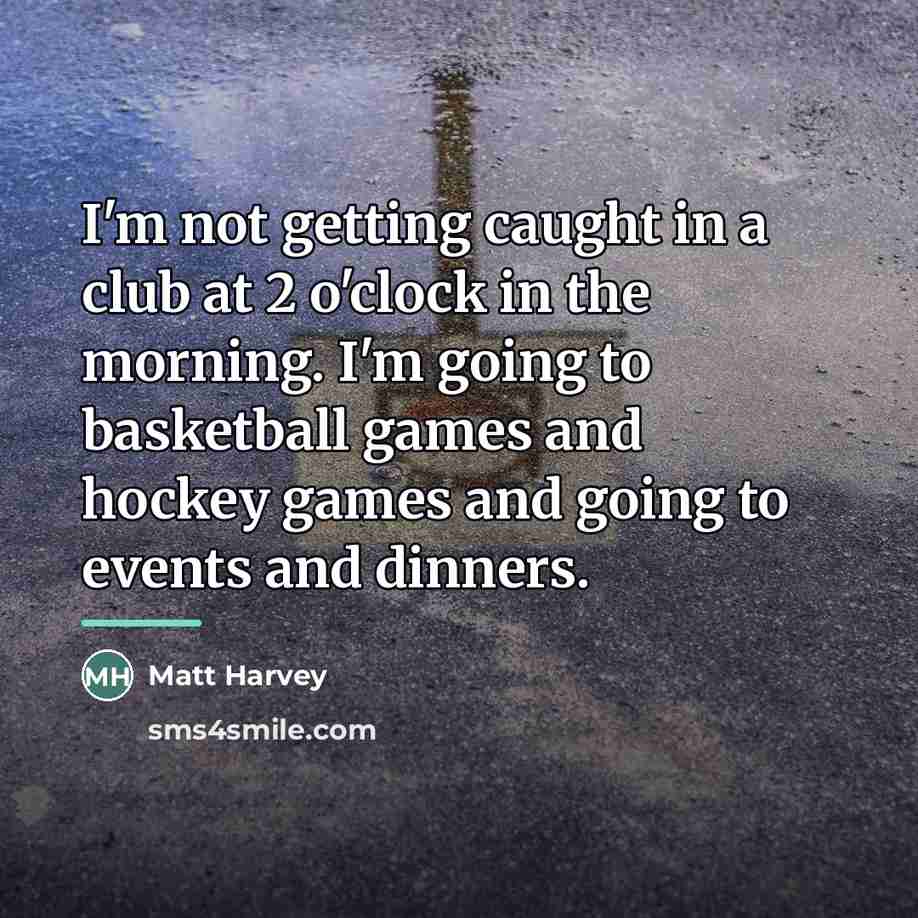 “I'm not getting caught in a club at 2 o'clock…” quote by Matt Harvey
