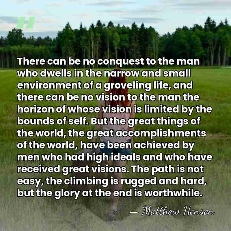 There can be no conquest to the man who dwells in the&hellip; - Matthew Henson