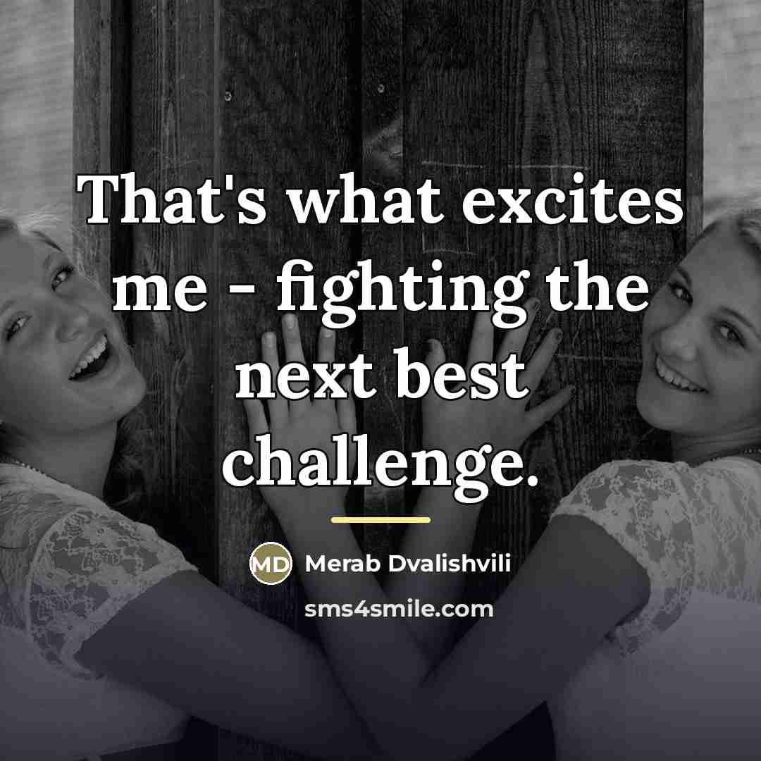 “That's what excites me - fighting the next best challenge.…” quote by Merab Dvalishvili