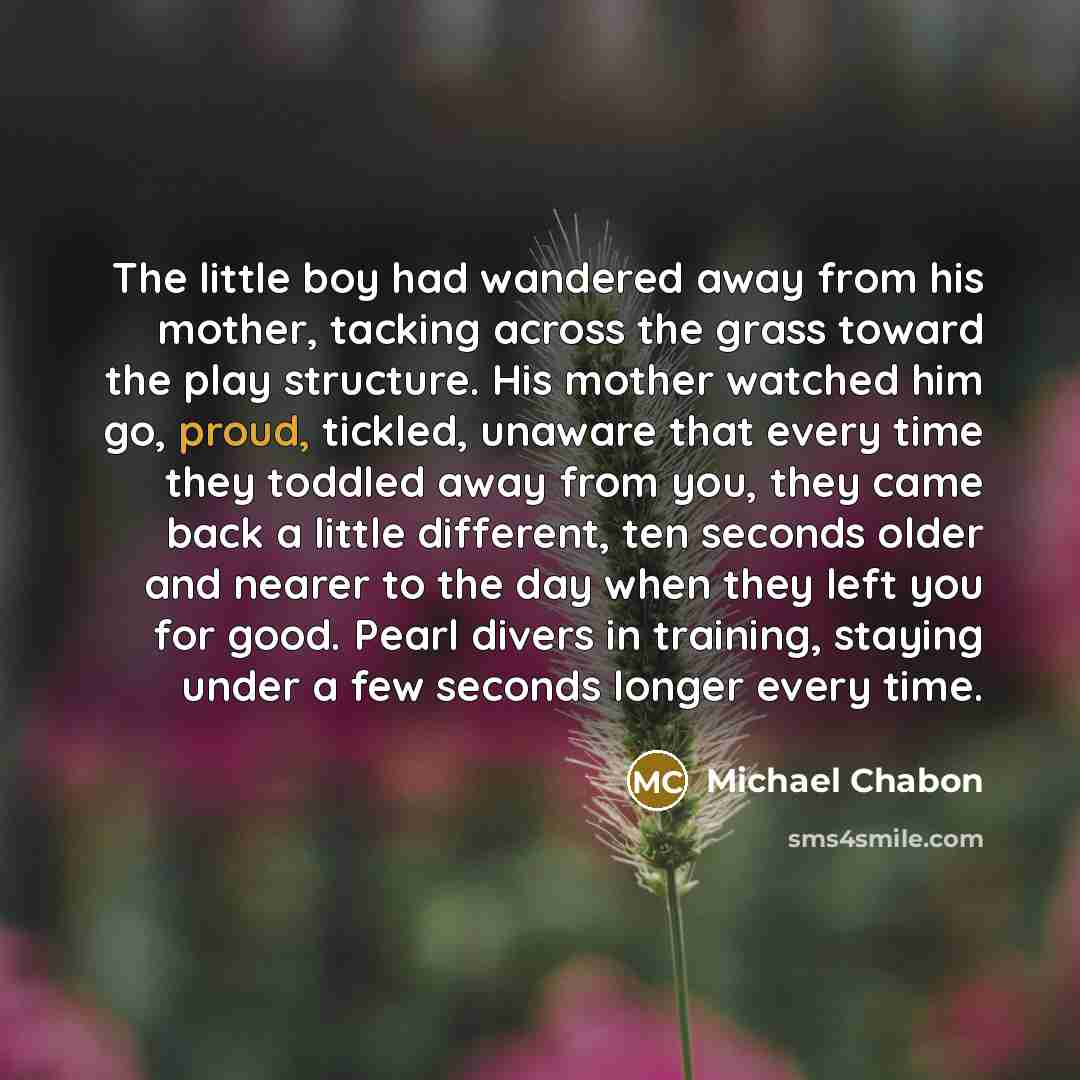 “The little boy had wandered away from his mother, tacking…” quote by Michael Chabon