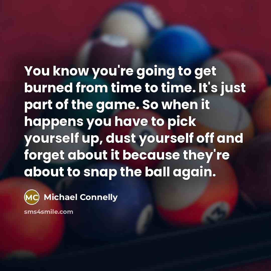 “You know you're going to get burned from time to…” quote by Michael Connelly