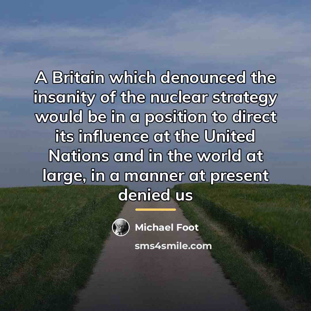 “A Britain which denounced the insanity of the nuclear strategy…” quote by Michael Foot