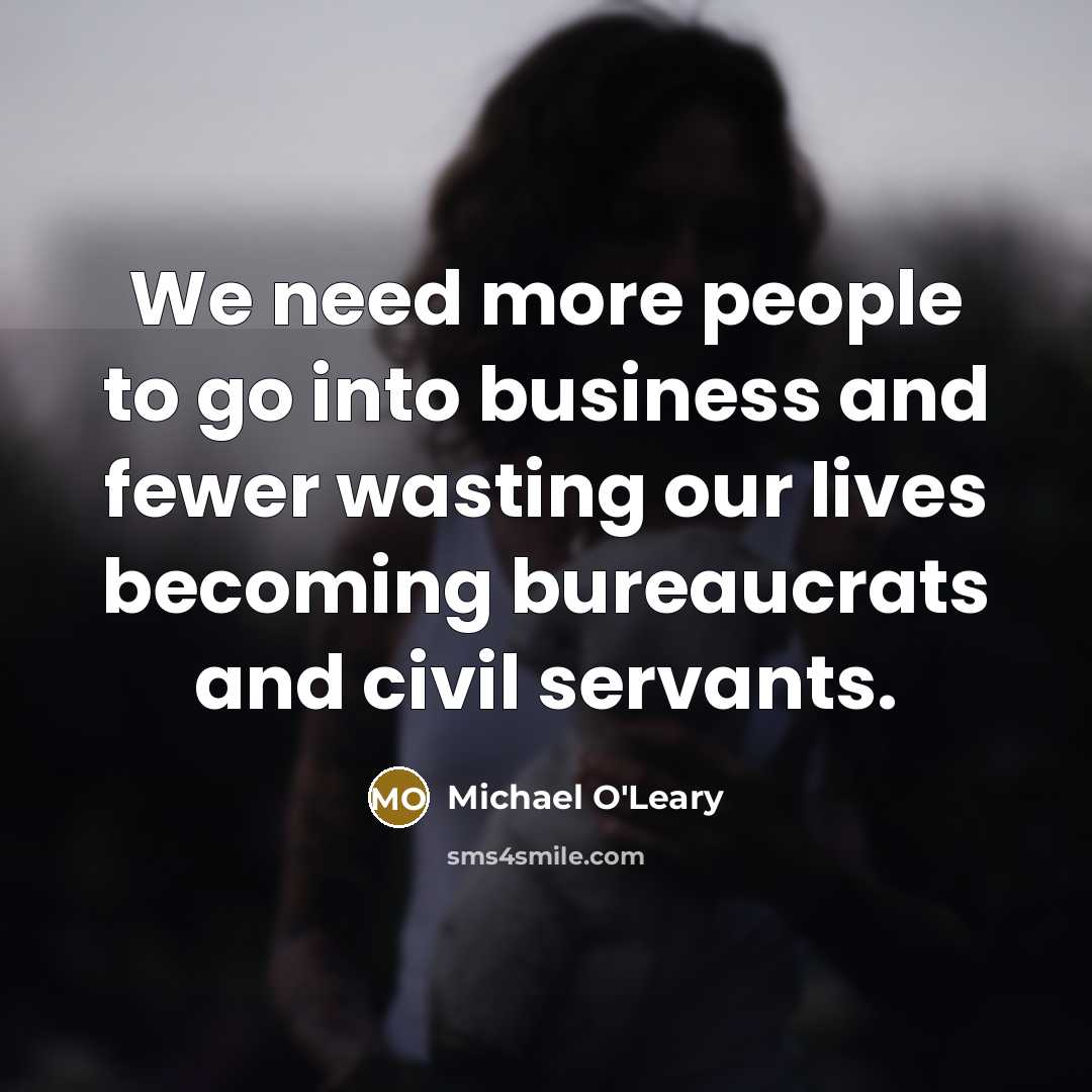 “We need more people to go into business and fewer…” quote by Michael O'Leary
