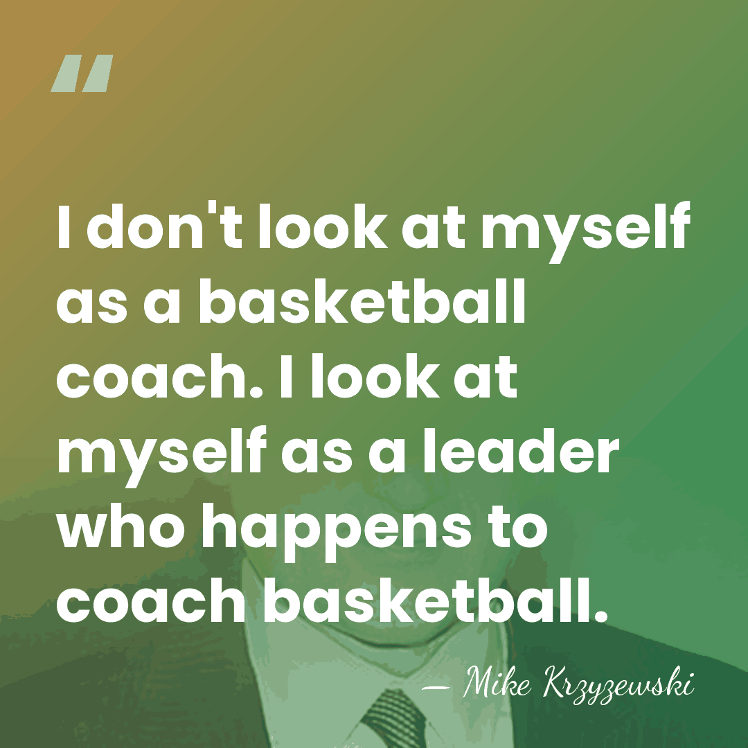 I don't look at myself as a basketball coach. I look at&hellip; - Mike Krzyzewski