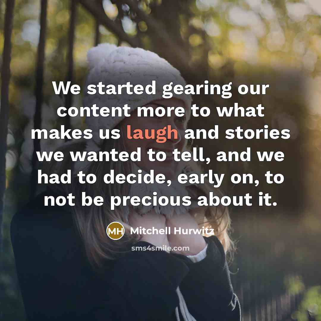 “We started gearing our content more to what makes us…” quote by Mitchell Hurwitz