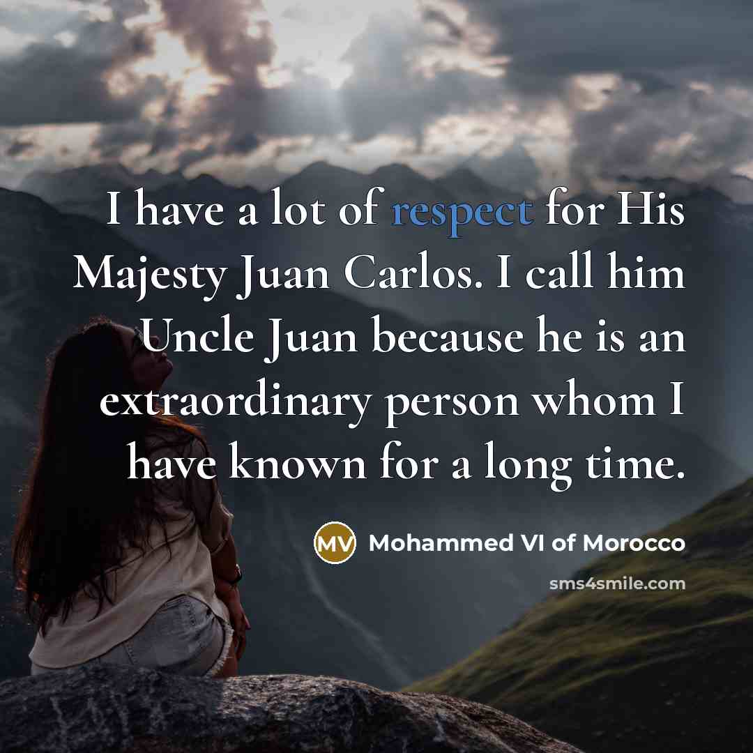 “I have a lot of respect for His Majesty Juan…” quote by Mohammed VI of Morocco