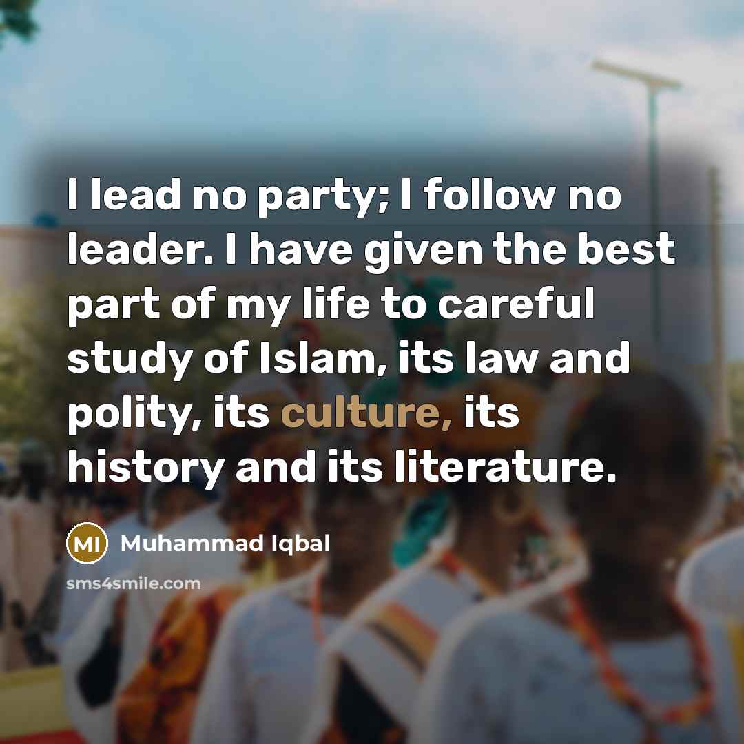 “I lead no party; I follow no leader. I have…” quote by Muhammad Iqbal