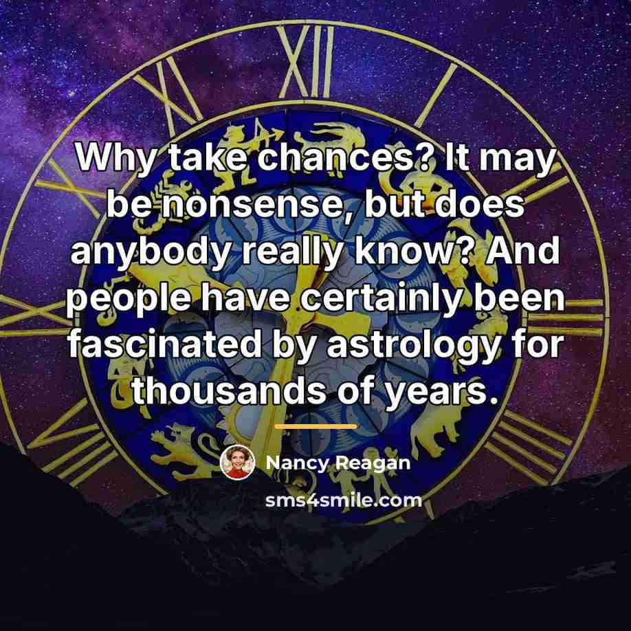 “Why take chances? It may be nonsense, but does anybody…” quote by Nancy Reagan