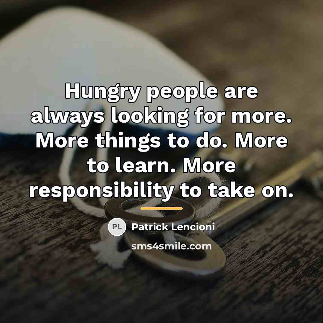 “Hungry people are always looking for more. More things to…” quote by Patrick Lencioni