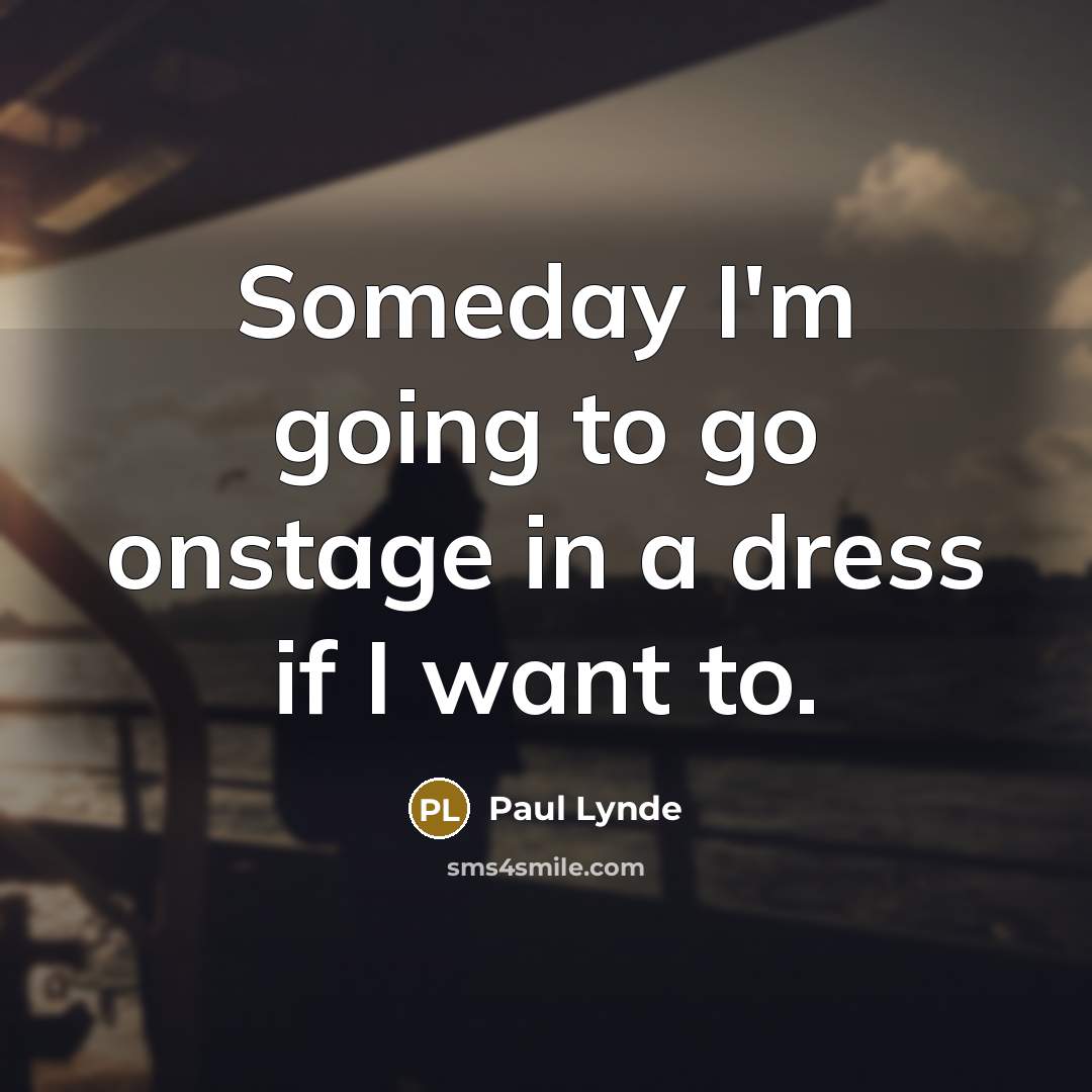 “Someday I'm going to go onstage in a dress if…” quote by Paul Lynde