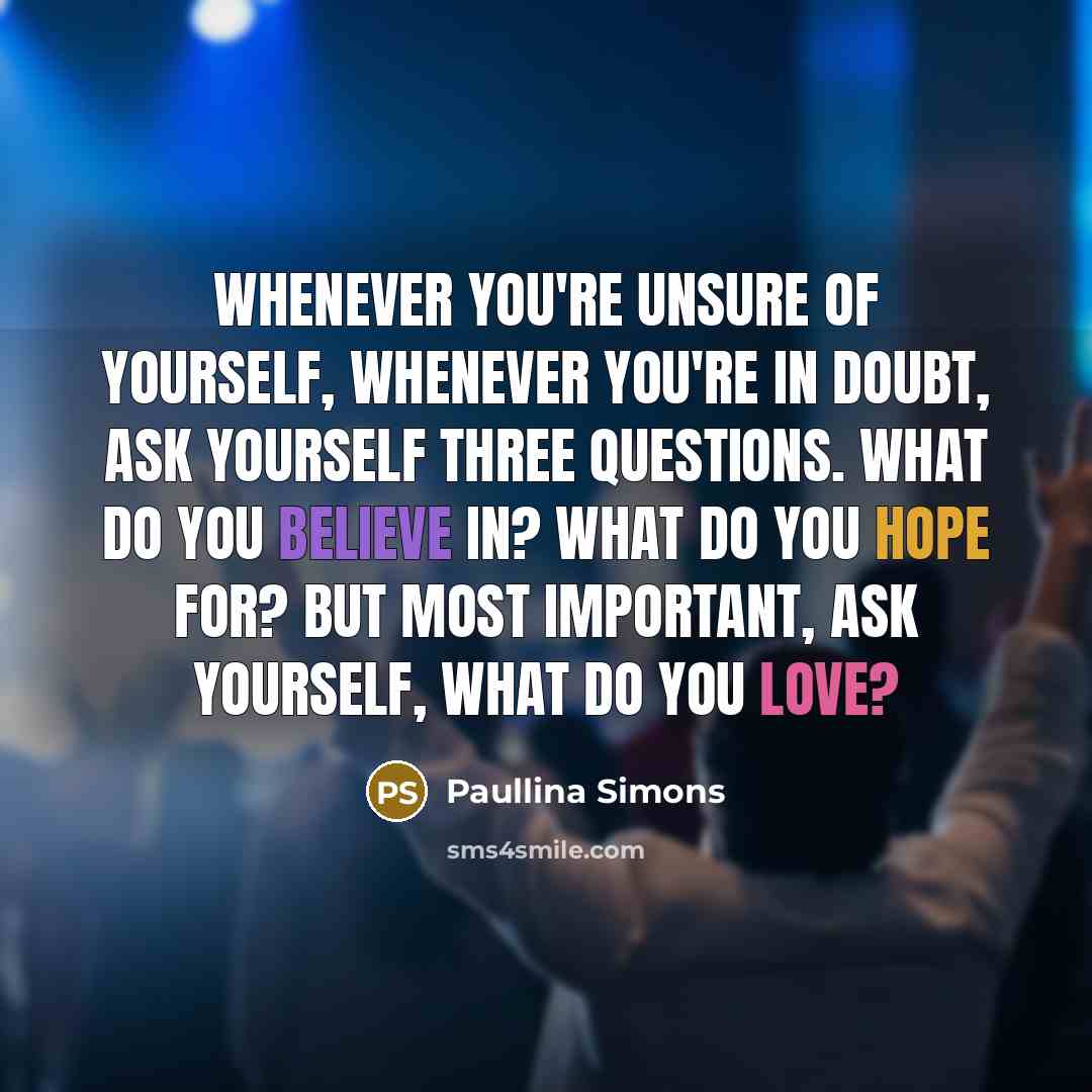 “Whenever you're unsure of yourself, whenever you're in doubt, ask…” quote by Paullina Simons