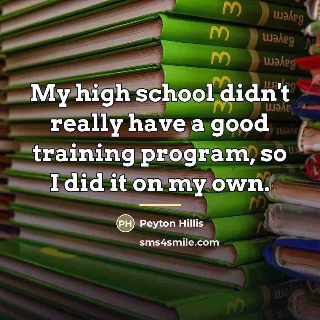 “My high school didn't really have a good training program,…” quote by Peyton Hillis