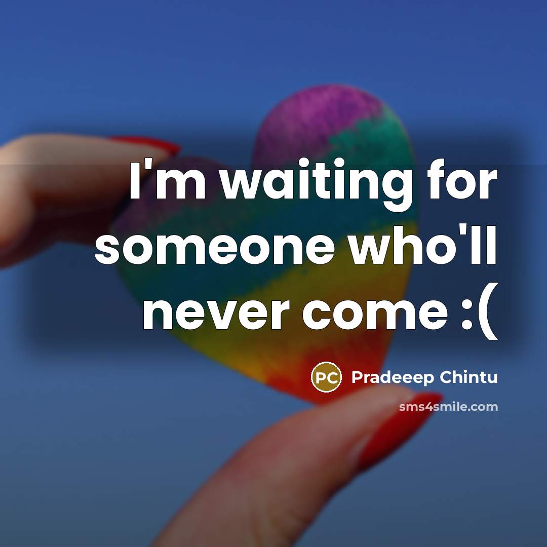 “I'm waiting for someone who'll never come :(” quote by Pradeeep Chintu