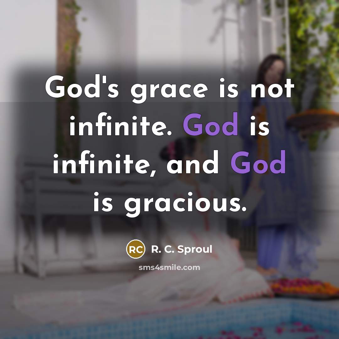 “God's grace is not infinite. God is infinite, and God…” quote by R. C. Sproul