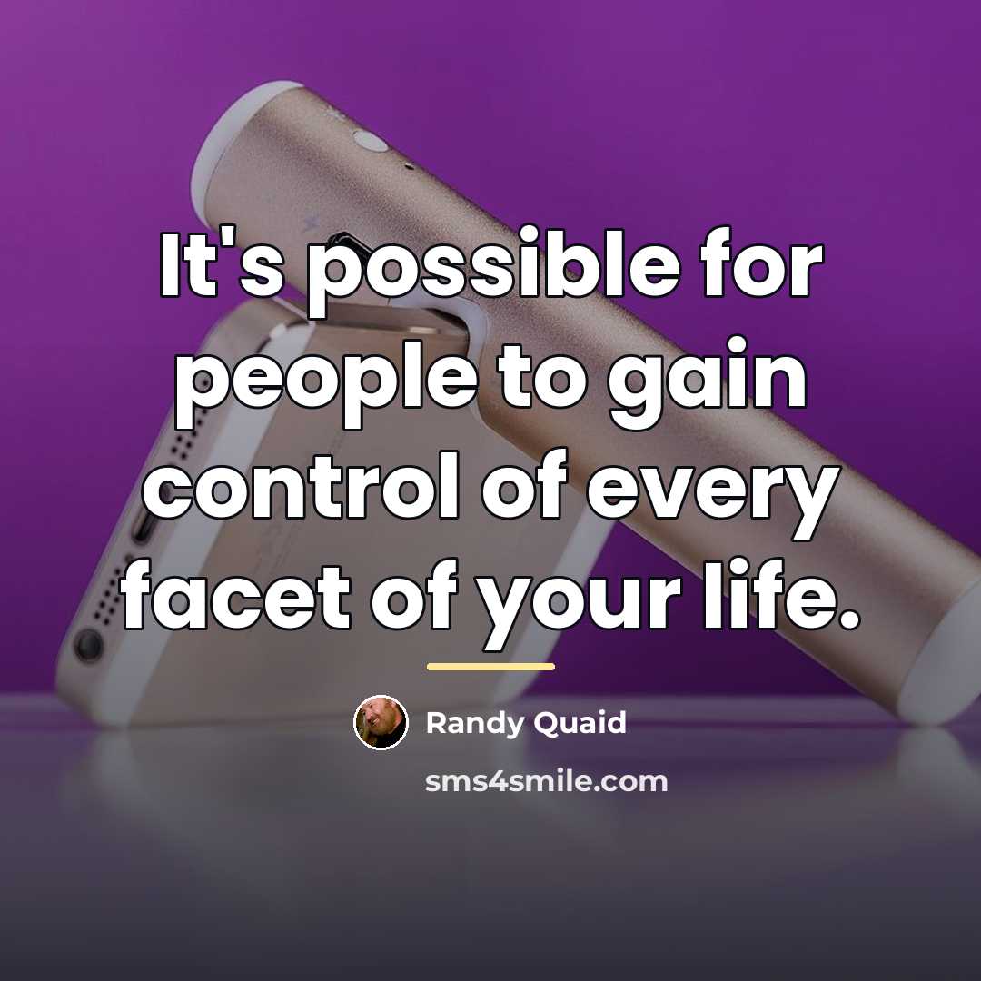 “It's possible for people to gain control of every facet…” quote by Randy Quaid