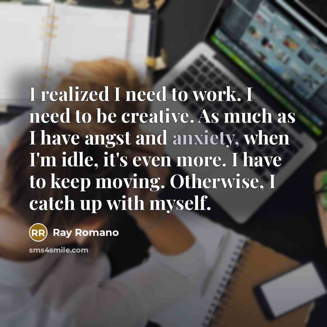 “I realized I need to work. I need to be…” quote by Ray Romano