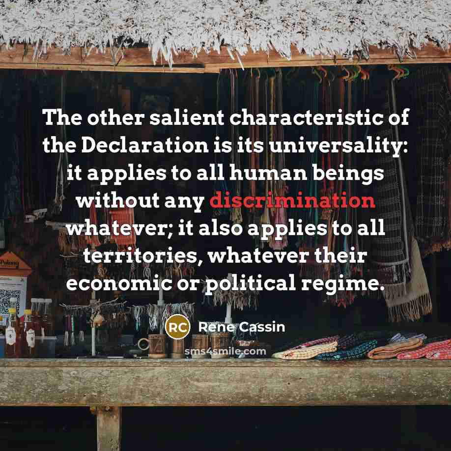 “The other salient characteristic of the Declaration is its universality:…” quote by Rene Cassin