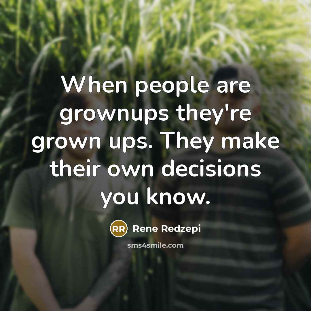 “When people are grownups they're grown ups. They make their…” quote by Rene Redzepi