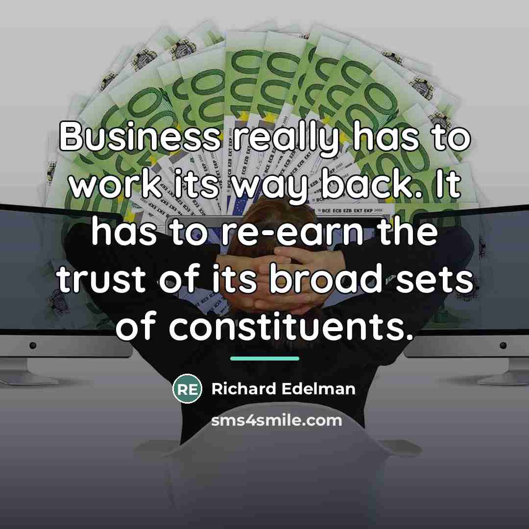 “Business really has to work its way back. It has…” quote by Richard Edelman