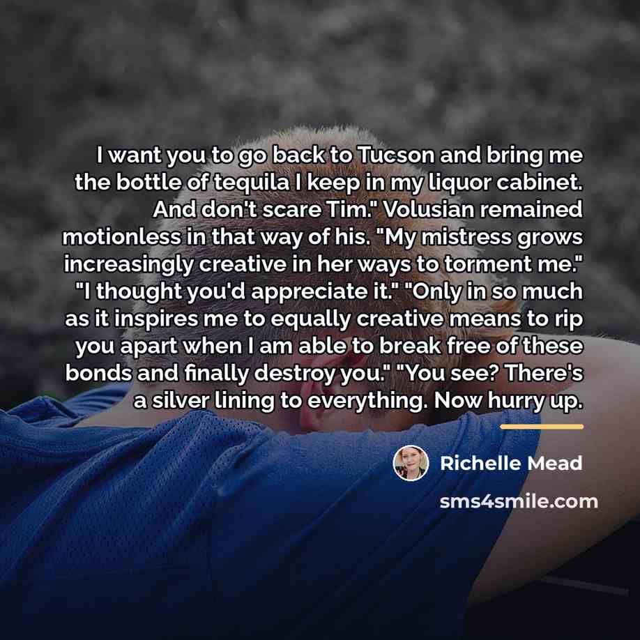 “I want you to go back to Tucson and bring…” quote by Richelle Mead