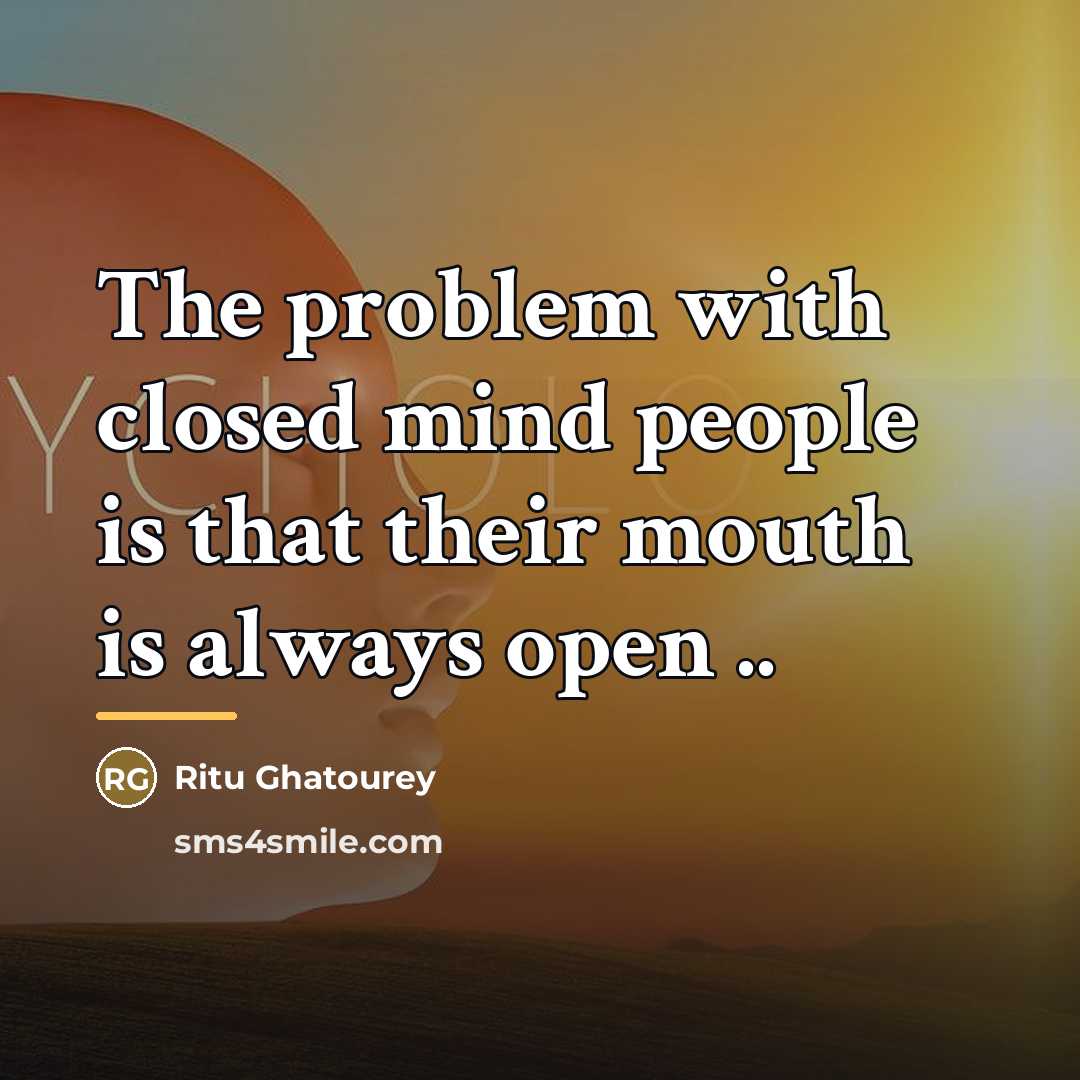 “The problem with closed mind people is that their mouth…” quote by Ritu Ghatourey