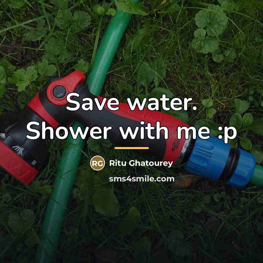 “Save water. Shower with me :p…” quote by Ritu Ghatourey