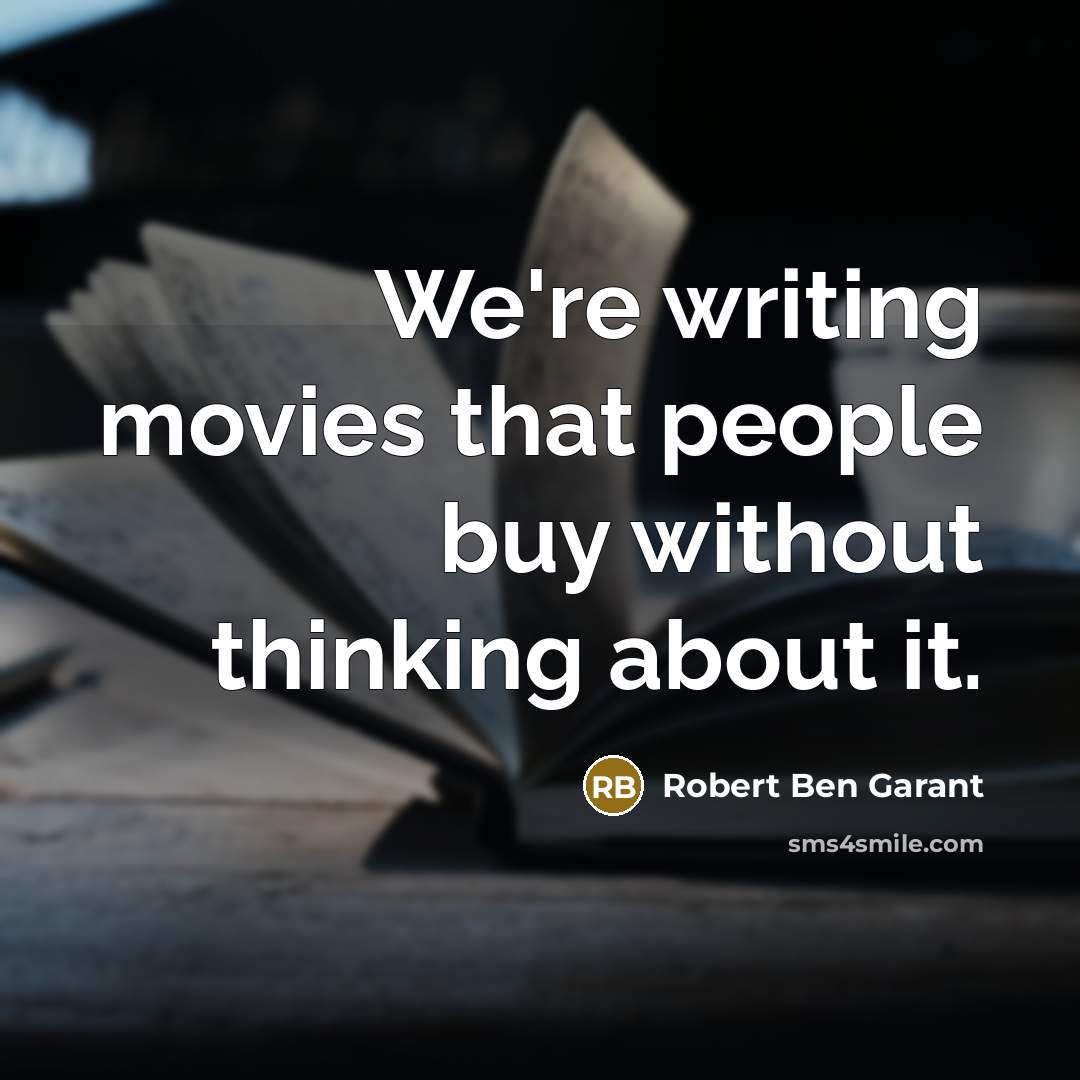 “We're writing movies that people buy without thinking about it.…” quote by Robert Ben Garant