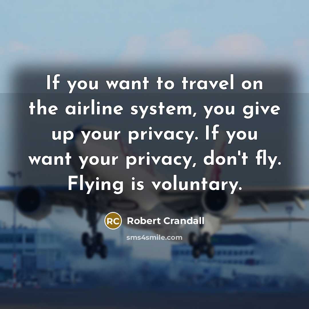 “If you want to travel on the airline system, you…” quote by Robert Crandall