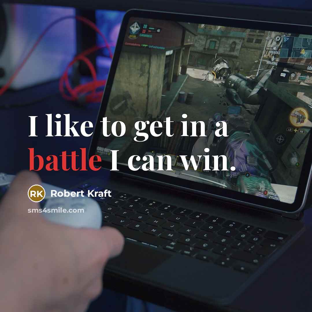 “I like to get in a battle I can win.…” quote by Robert Kraft