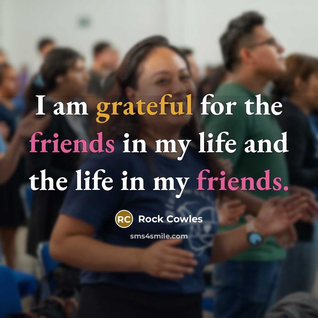 “I am grateful for the friends in my life and…” quote by Rock Cowles
