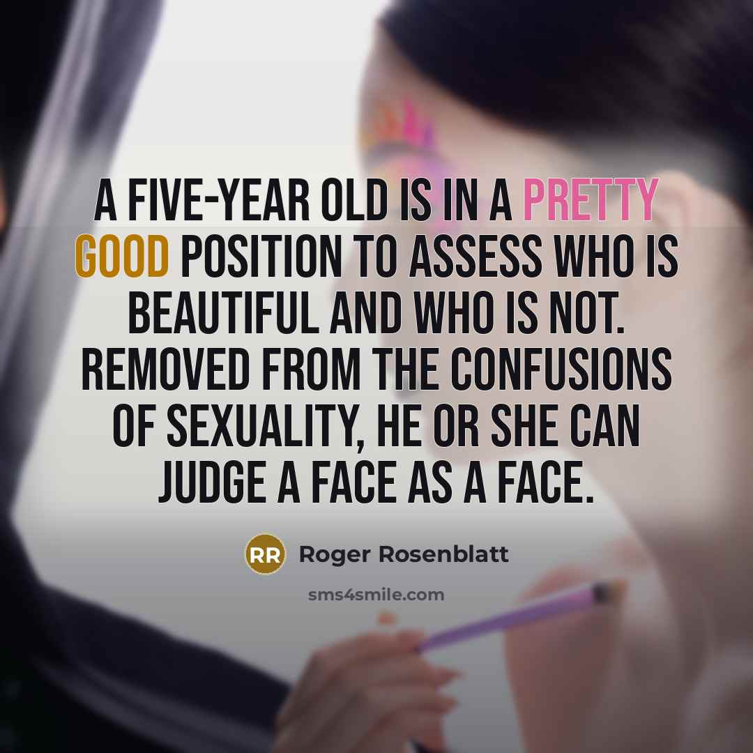 “A five-year old is in a pretty good position to…” quote by Roger Rosenblatt