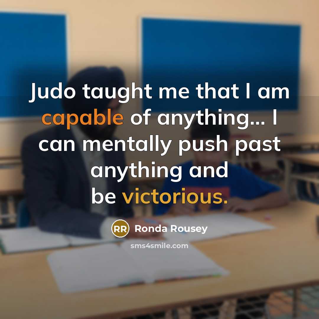 “Judo taught me that I am capable of anything... I…” quote by Ronda Rousey