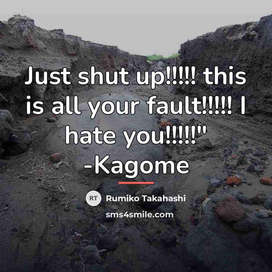 “Just shut up!!!!! this is all your fault!!!!! I hate…” quote by Rumiko Takahashi