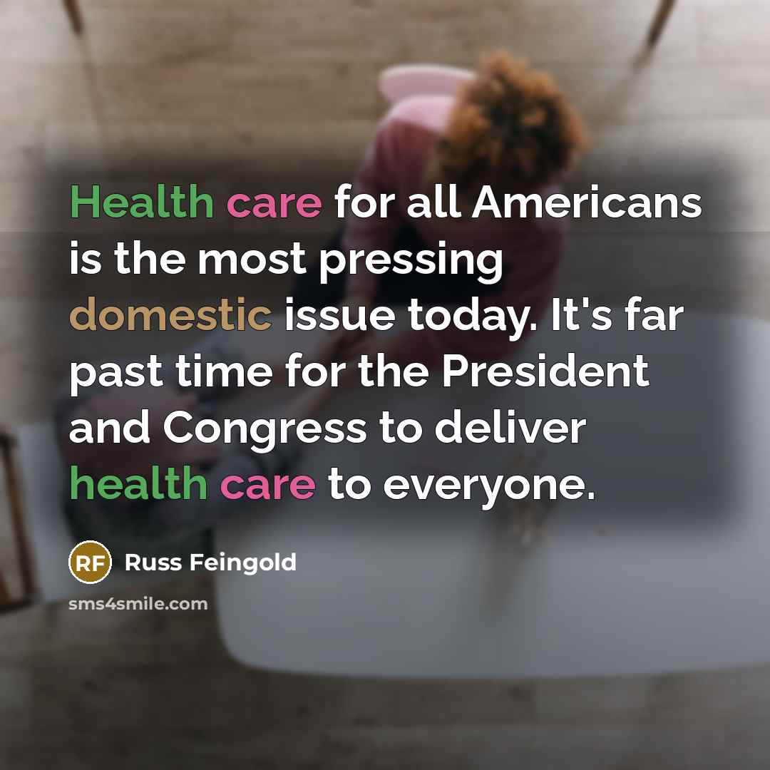 “Health care for all Americans is the most pressing domestic…” quote by Russ Feingold