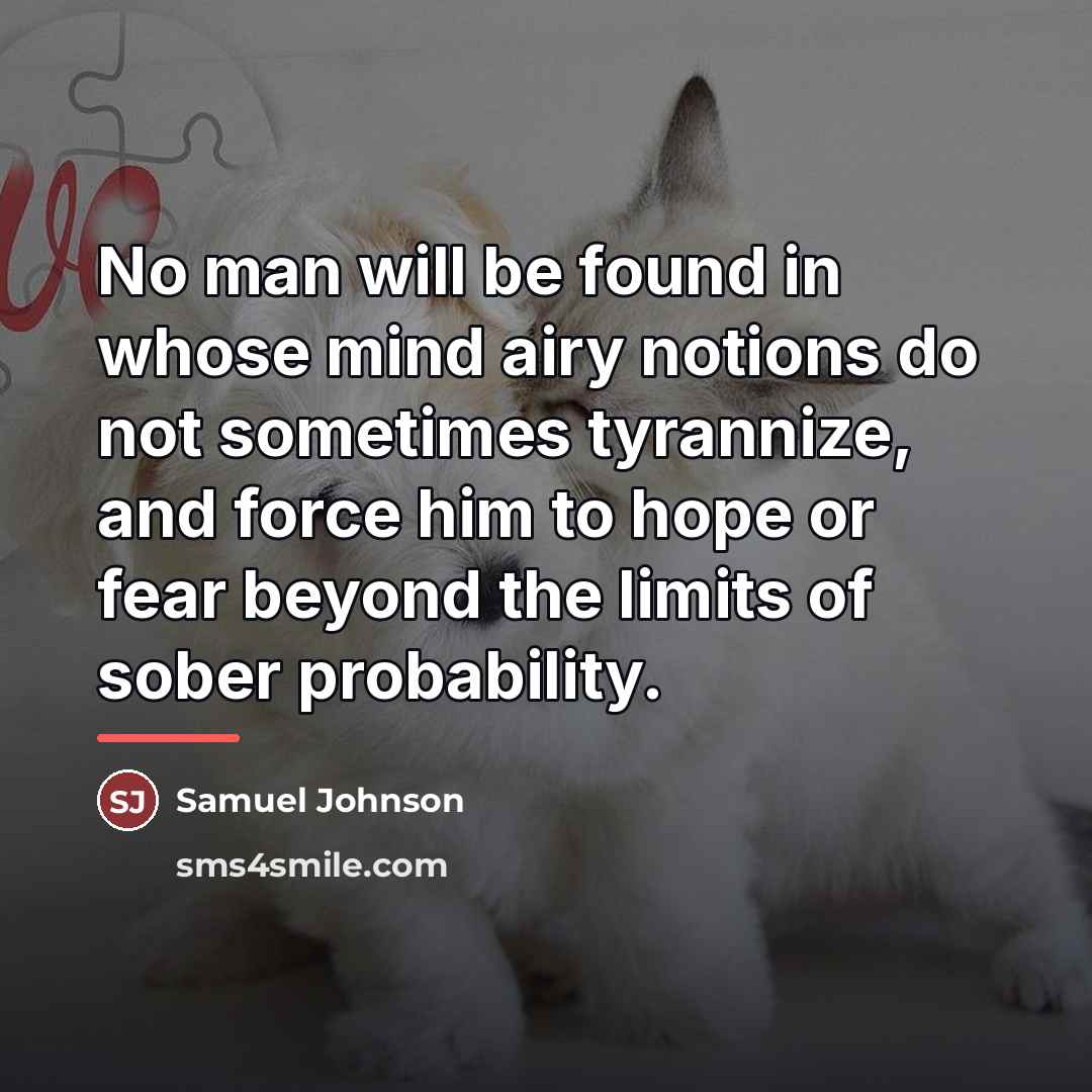 “No man will be found in whose mind airy notions…” quote by Samuel Johnson