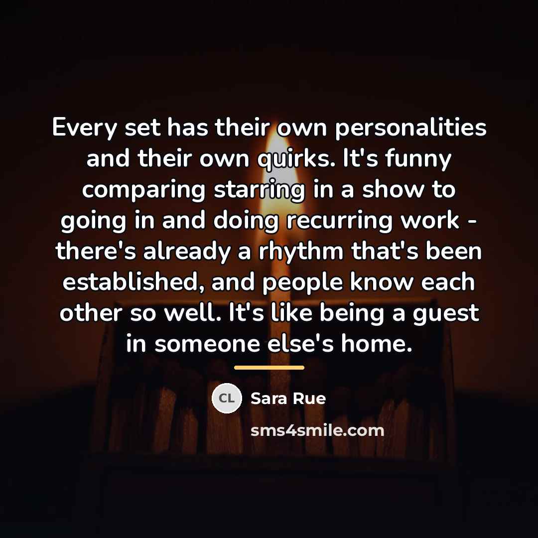 “Every set has their own personalities and their own quirks.…” quote by Sara Rue