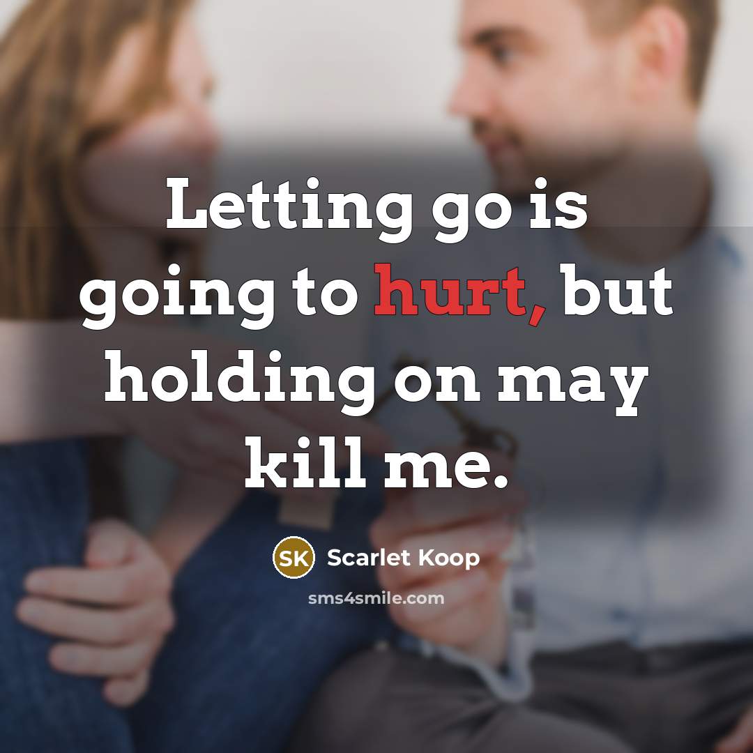 “Letting go is going to hurt, but holding on may…” quote by Scarlet Koop
