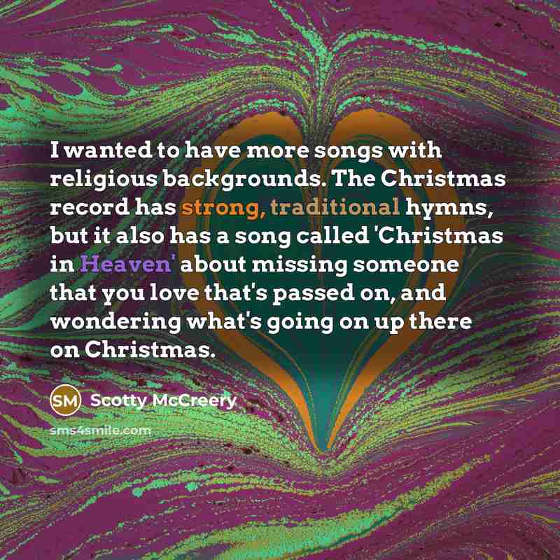 “I wanted to have more songs with religious backgrounds. The…” quote by Scotty McCreery