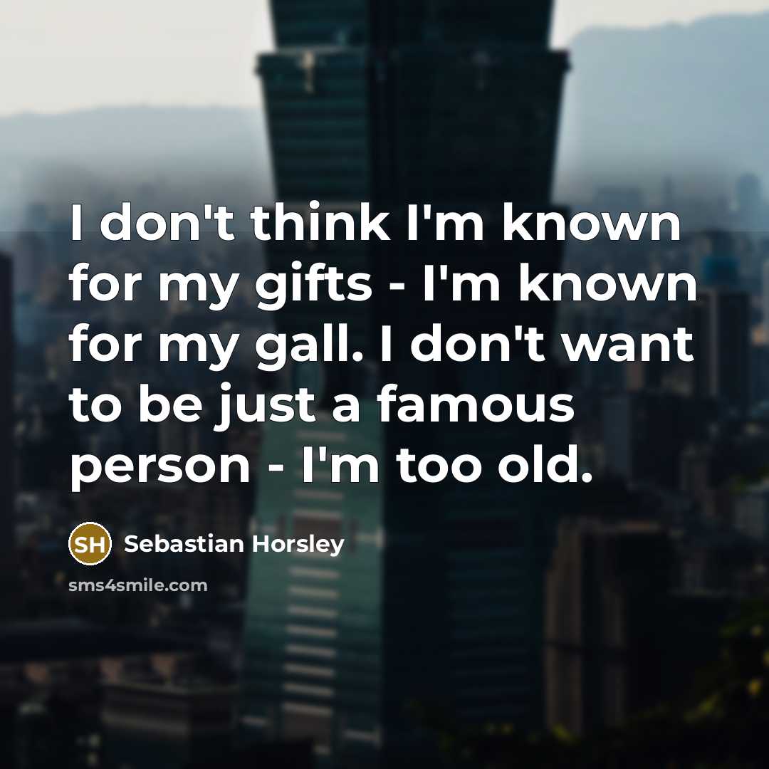 “I don't think I'm known for my gifts - I'm…” quote by Sebastian Horsley