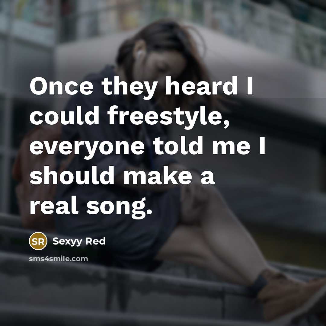 “Once they heard I could freestyle, everyone told me I…” quote by Sexyy Red