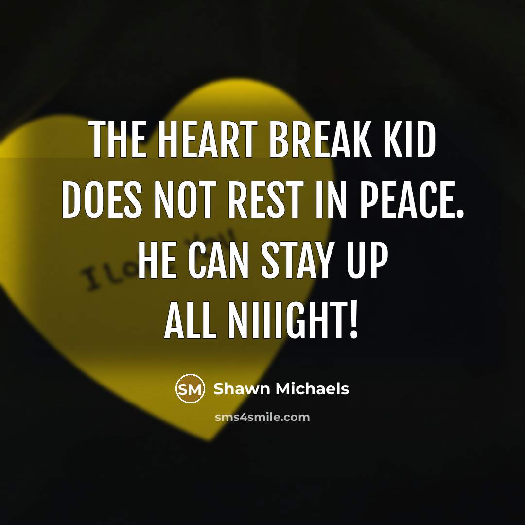 “The Heart Break Kid does not rest in peace. He…” quote by Shawn Michaels