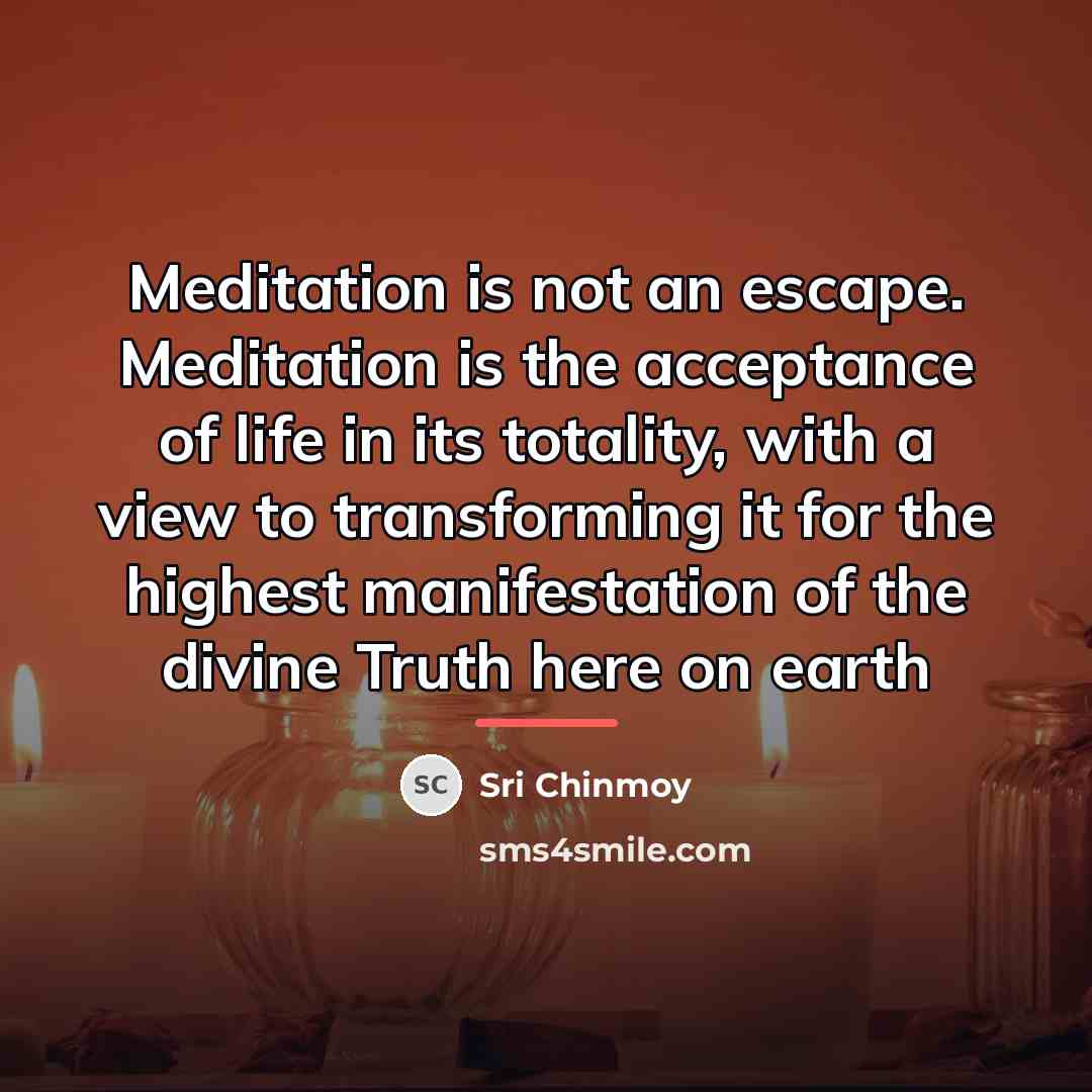 “Meditation is not an escape. Meditation is the acceptance of…” quote by Sri Chinmoy