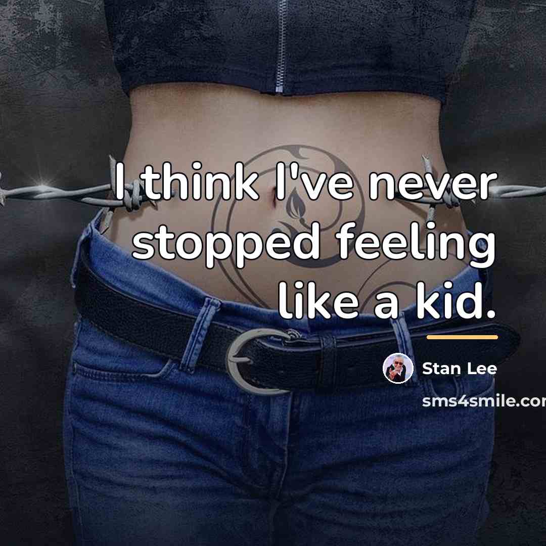 “I think I've never stopped feeling like a kid.…” quote by Stan Lee