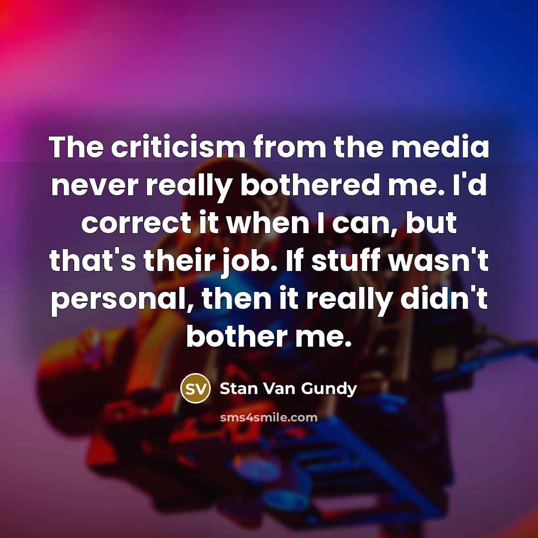 “The criticism from the media never really bothered me. I'd…” quote by Stan Van Gundy