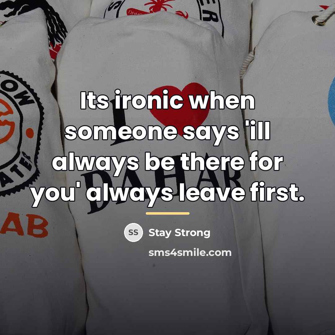 “Its ironic when someone says 'ill always be there for…” quote by Stay Strong