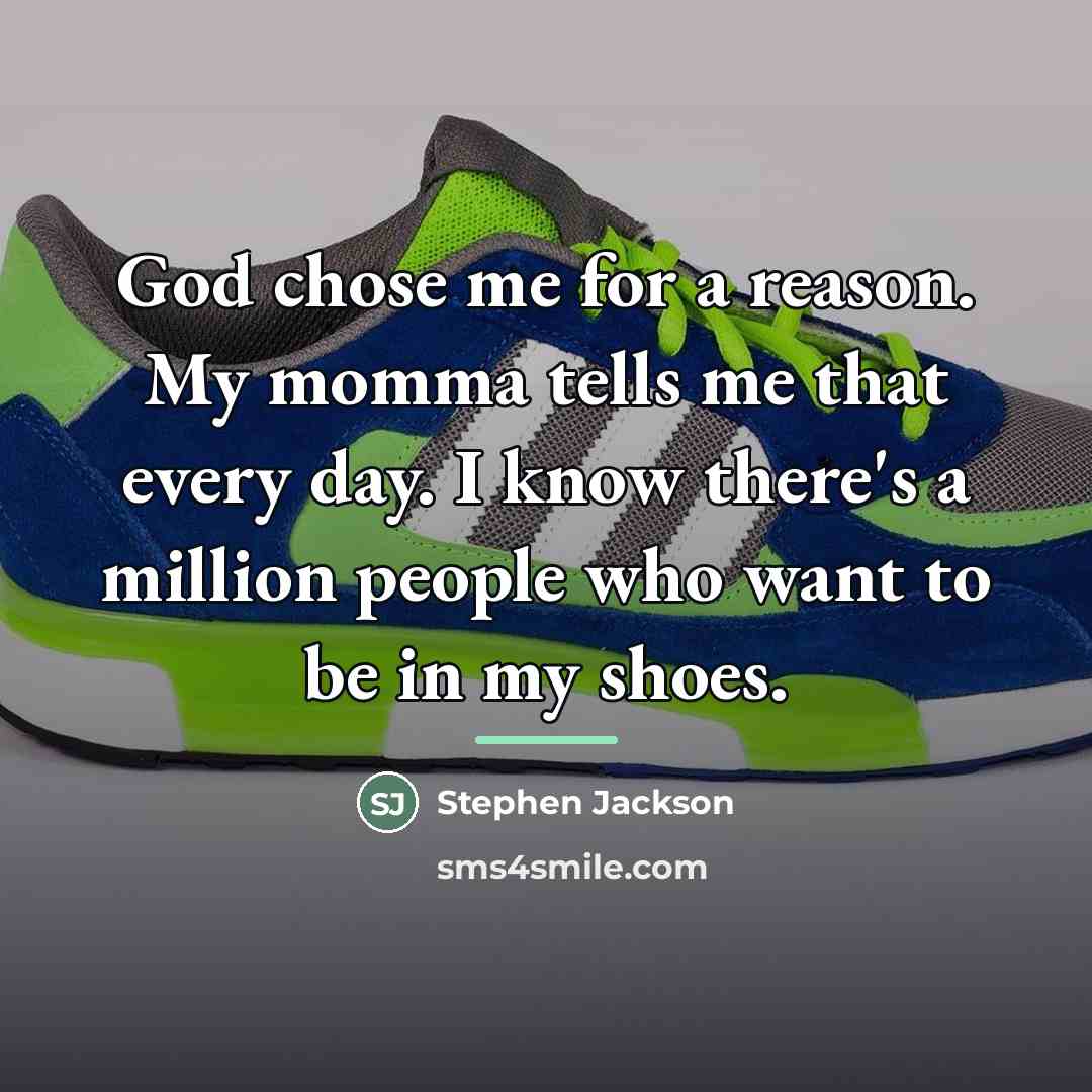 “God chose me for a reason. My momma tells me…” quote by Stephen Jackson