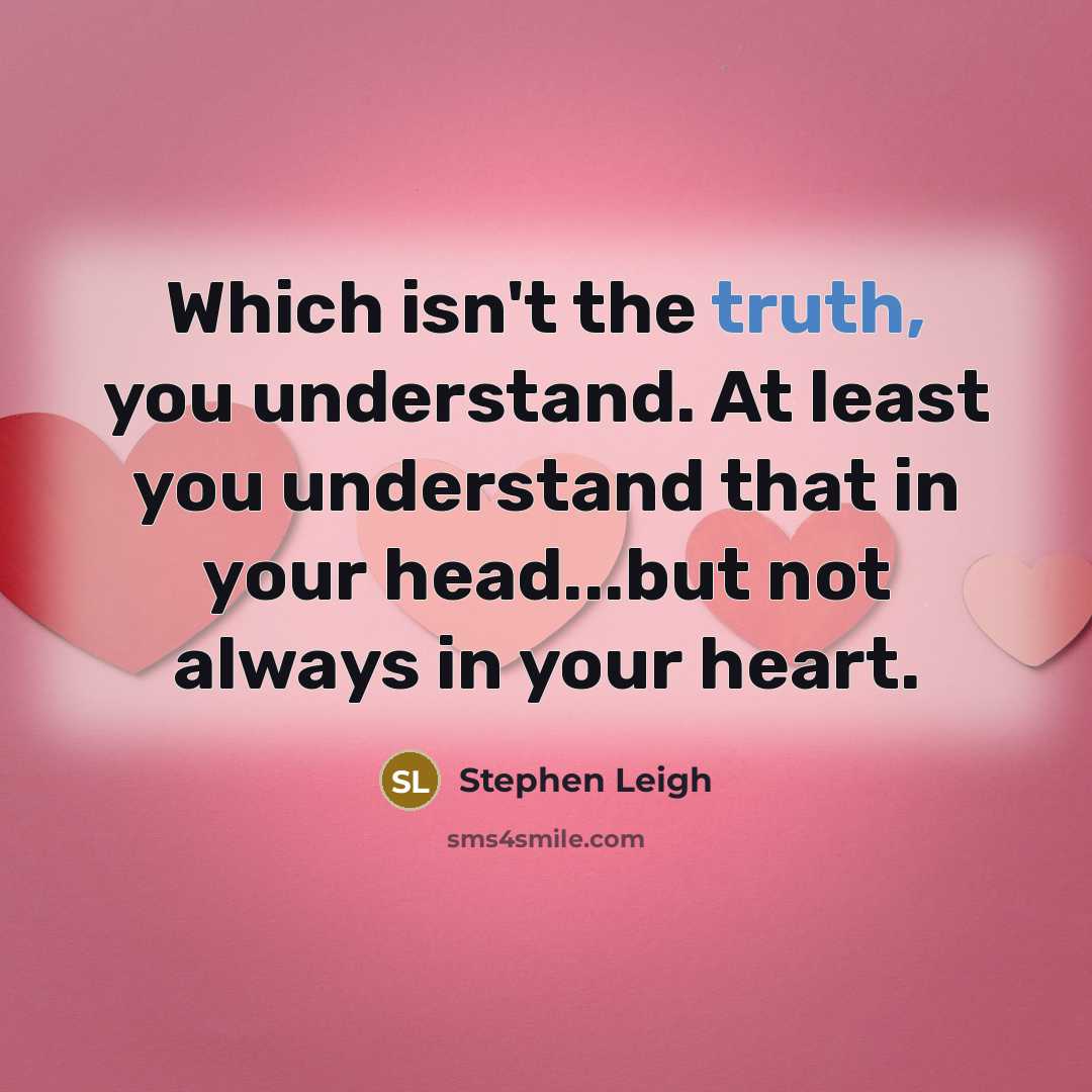 “Which isn't the truth, you understand. At least you understand…” quote by Stephen Leigh