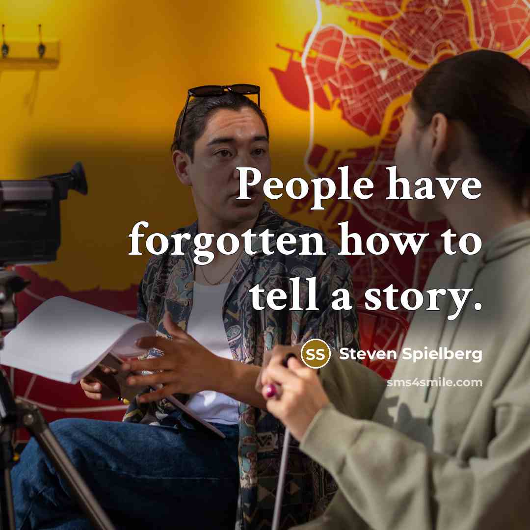 “People have forgotten how to tell a story.…” quote by Steven Spielberg