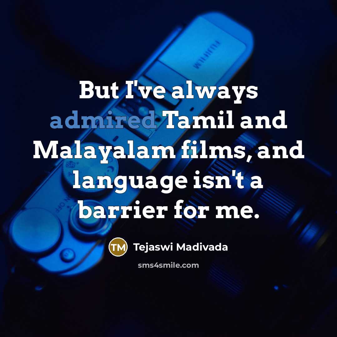 “But I've always admired Tamil and Malayalam films, and language…” quote by Tejaswi Madivada